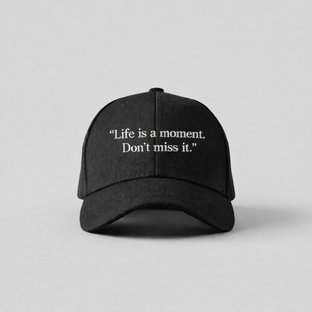 Life is a moment. Don't miss it. cap